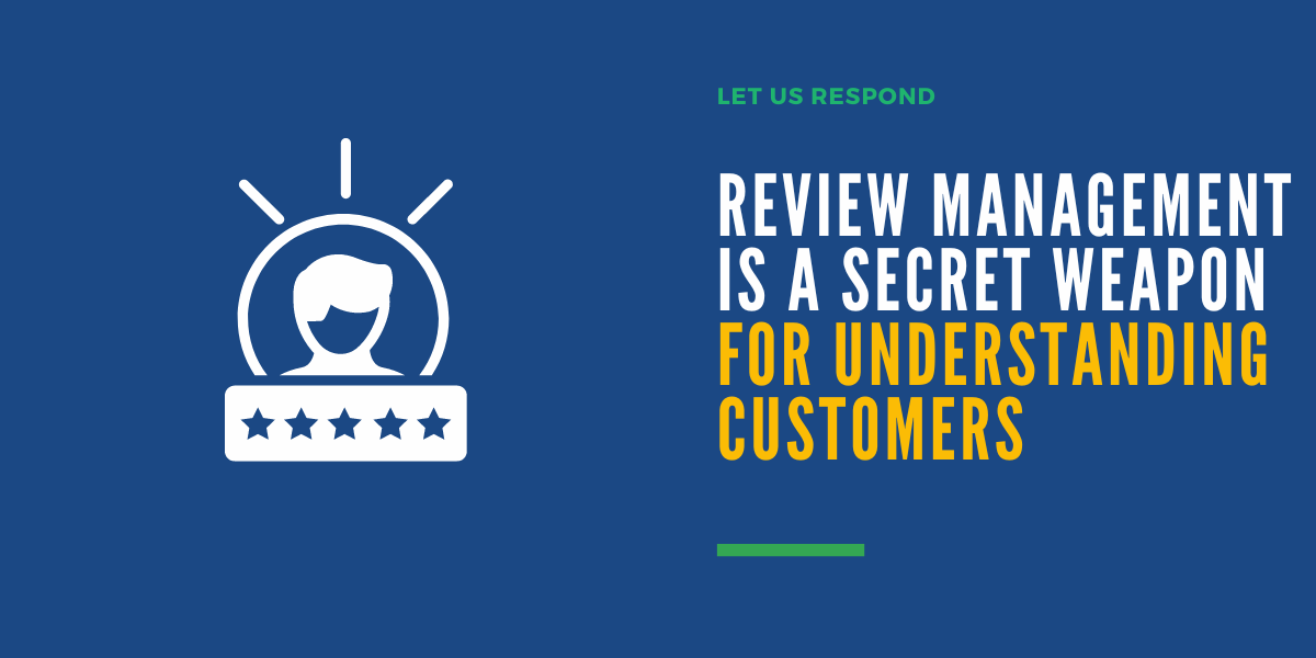 Review Management Is a Secret Weapon for Understanding Customers